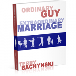 Ordinary Guy Extraordinary Marriage By Terry Bachynski