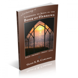 Listening to Jesus 4 : Book of Hebrews by Glen Carlson