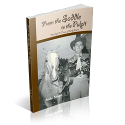 From the Saddle to the Pulpit by Andy Stann is about The Life and Times of Andy Stann