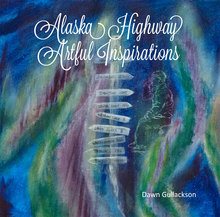 Alaska Highway Artistic Inspriations by Dawn Gullackson front cover