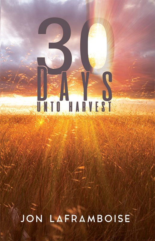 front cover of 30 days unto harvest by jon laframboise